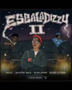 Escaladizzy II Lyrics By Mavo Ft Ayra Starr, Shallipopi & Zlatan